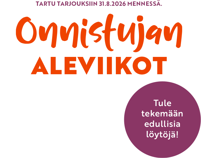 Tartu tarjouksiin. Onnistujan aleviikot 31.8.2026 saakka!
